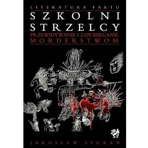 Szkolni strzelcy. Przewidywanie i zapobieganie morderstwom