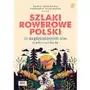 Szlaki rowerowe Polski. 70 najpiękniejszych tras na jeden i na kilka dni Sklep on-line