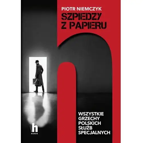 Szpiedzy z papieru. Wszystkie grzechy polskich służb specjalnych