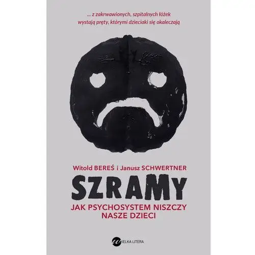 Szramy. jak psychosystem niszczy nasze dzieci - schwertner janusz, bereś witold