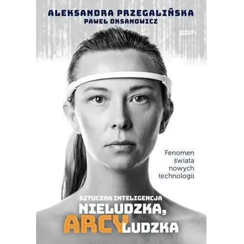 Sztuczna inteligencja. Nieludzka, arcyludzka 2023