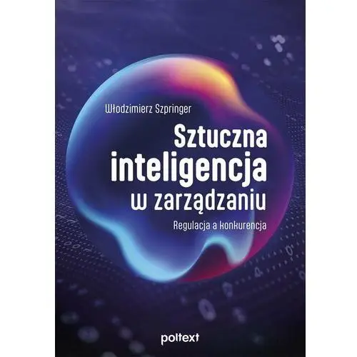 Sztuczna inteligencja w zarządzaniu. Regulacja a konkurencja