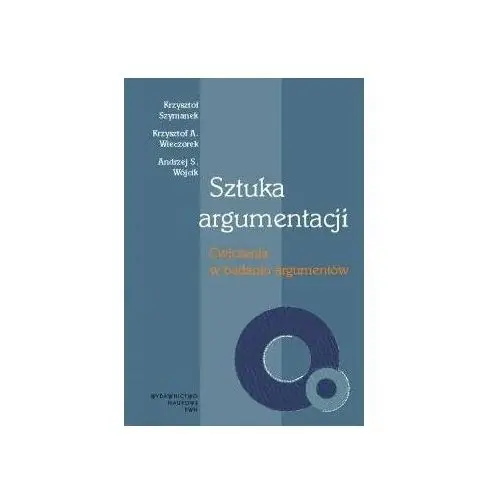 Sztuka argumentacji. Ćwiczenia w badaniu argumentów