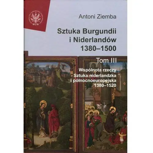 Sztuka burgundii i niderlandów 1380-1500. tom 3