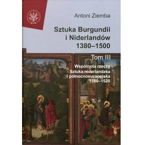 Sztuka Burgundii i Niderlandów 1380-1500. Tom 3