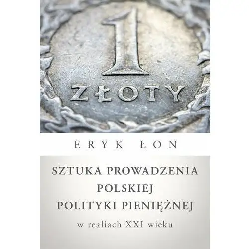 Sztuka prowadzenia polskiej polityki pieniężnej w realiach XXI wieku