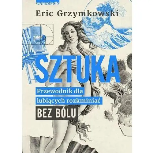 Sztuka. Przewodnik dla lubiących rozkminiać bez bólu