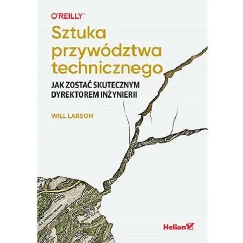 Sztuka przywództwa technicznego. Jak zostać skutecznym dyrektorem inżynierii