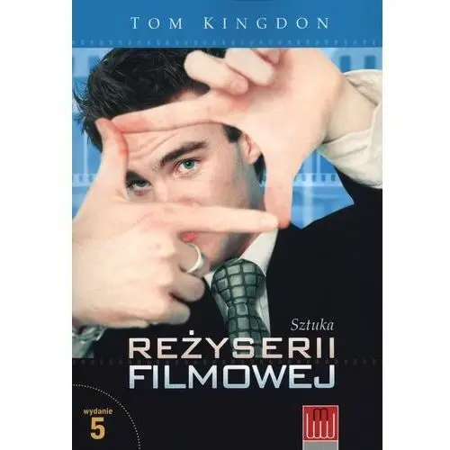 SZTUKA REŻYSERII FILMOWEJ TOM KINGDON