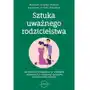 Sztuka uważnego rodzicielstwa. Jak właściwie reagować w trudnych sytuacjach i wychować życzliwe, pewne siebie dziecko Sklep on-line