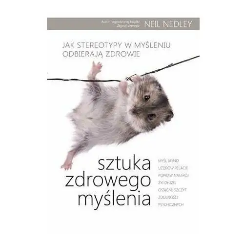 Sztuka zdrowego myślenia. Jak stereotypy w myśleniu odbierają zdrowie