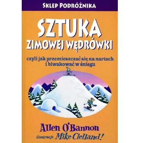 Sztuka zimowej wędrówki czyli jak przemieszczać się na nartach i biwakować w śniegu