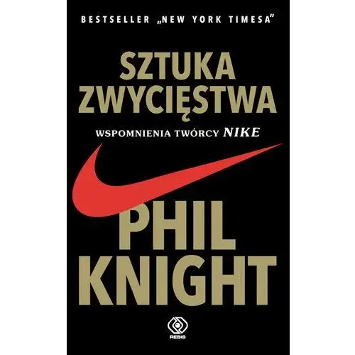 Sztuka zwycięstwa. Wspomnienia twórcy NIKE Knight Phil