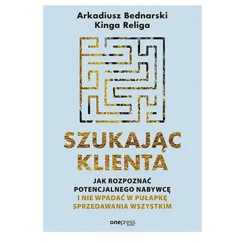 Szukając klienta. Jak rozpoznać potencjalnego nabywcę i nie wpadać w pułapkę sprzedawania wszystkim