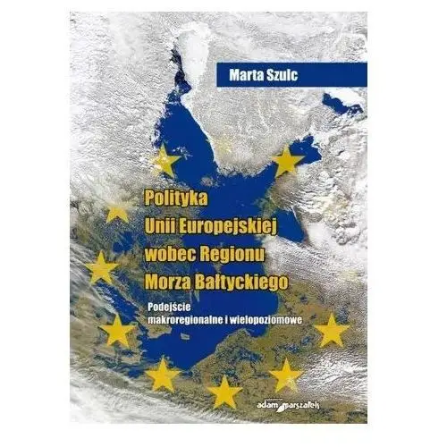 Szulc marta Polityka unii europejskiej wobec regionu morza bałtyckiego