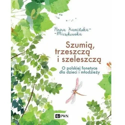 Szumią, trzeszczą i szeleszczą. O polskiej fonetyce dla dzieci i młodzieży