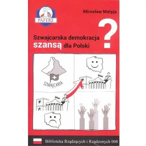 Szwajcarska demokracja szansą dla Polski? Biblioteka Rządzących i Rządzonych. Tom 8