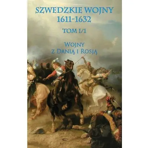 Szwedzkie wojny 1611-1632. Tom1. Wojny z Danią i Rosją