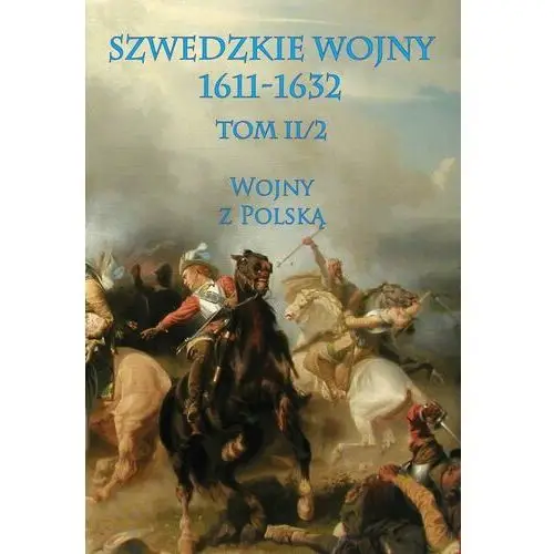 Szwedzkie wojny 1611-1632. Wojny z Polską. Tom 2.2