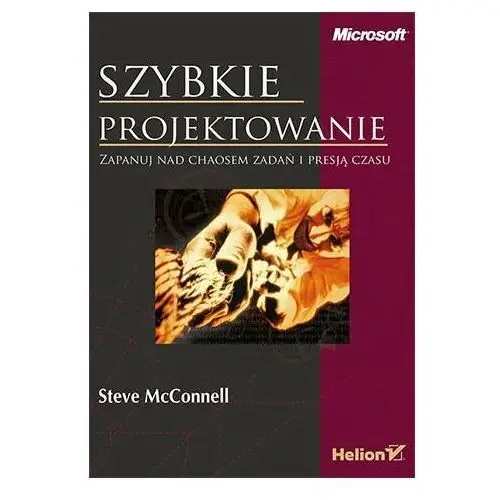 Szybkie projektowanie. Zapanuj nad chaosem zadań i presją czasu