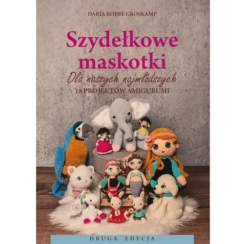 Szydełkowe Maskotki na szydełko. książka kurs szydełkowania