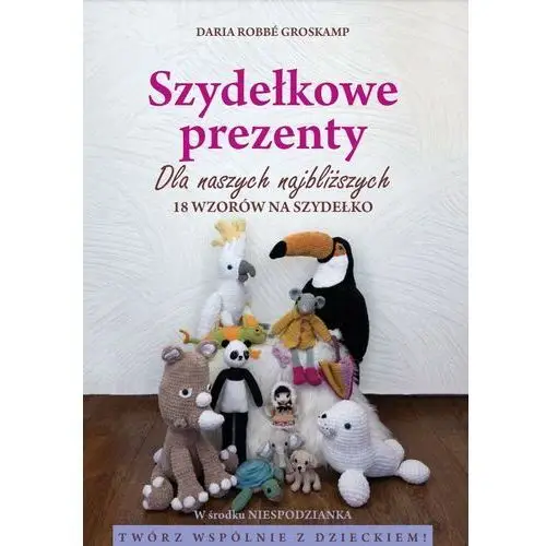 Szydełkowe Prezenty książka /Maskotki, zabawki Kurs