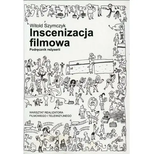 Szymczyk witold Inscenizacja filmowa. podręcznik reżyserii. część 1
