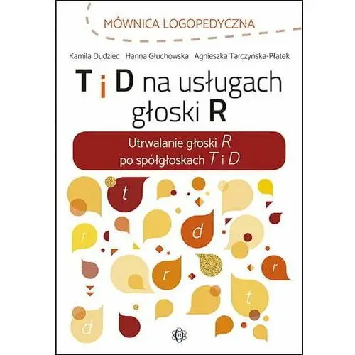 T i d na usługach głoski r. Utrwalanie głoski R po spółgłoskach T i D