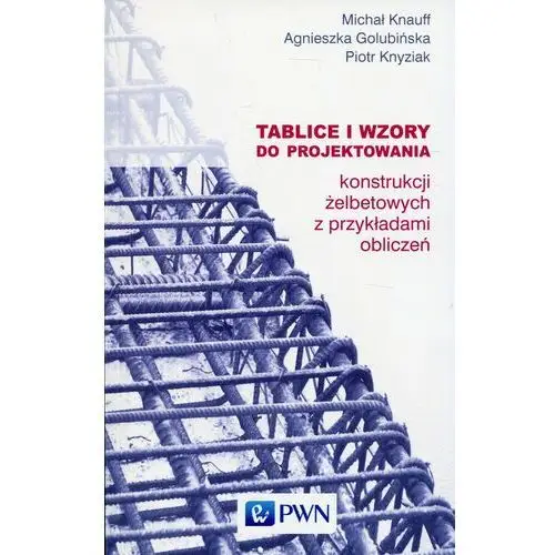 Tablice i wzory do projektowania konstrukcji żelbetowych z przykładami obliczeń