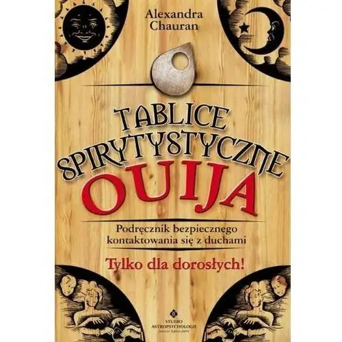 Tablice spirytystyczne Ouija. Podręcznik bezpiecznego kontaktowania się z duchami