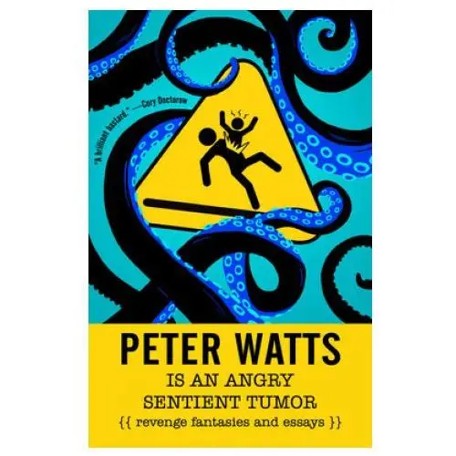 Tachyon pubn Peter watts is an angry sentient tumor: revenge fantasies and essays