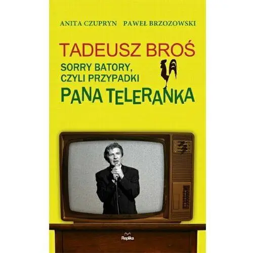 Tadeusz Broś. Sorry Batory, czyli przypadki Pana Teleranka