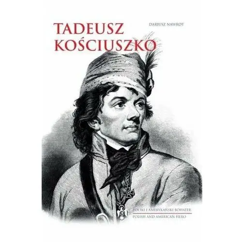Tadeusz Kościuszko. Polski i amerykański bohater - Nawrot Dariusz - książka