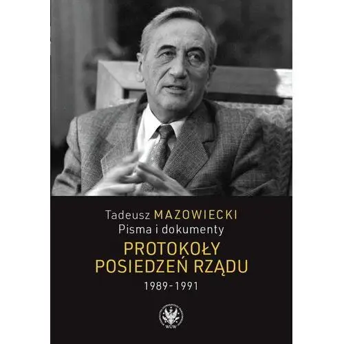 Tadeusz Mazowiecki. Protokoły posiedzeń rządu 1989–1991