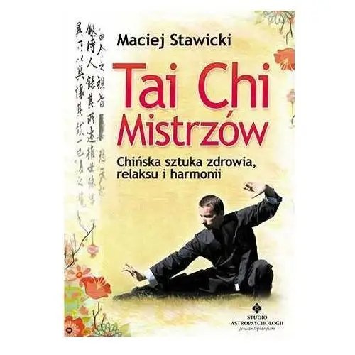 Tai Chi mistrzów. Chińska sztuka zdrowia, relaksu i harmonii