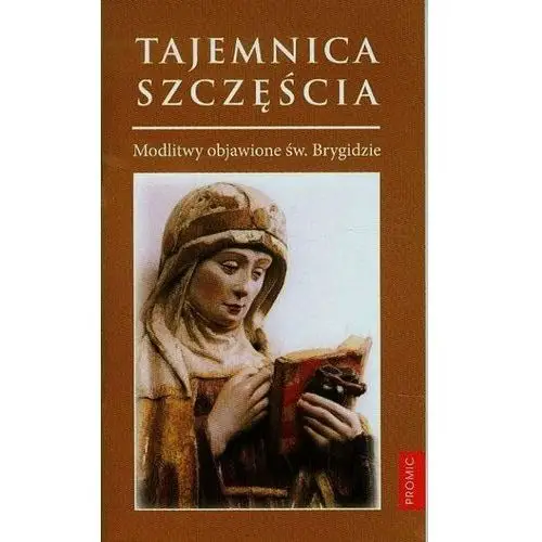 Tajemnica szczęścia. Modlitwy objawione św. Brygidzie