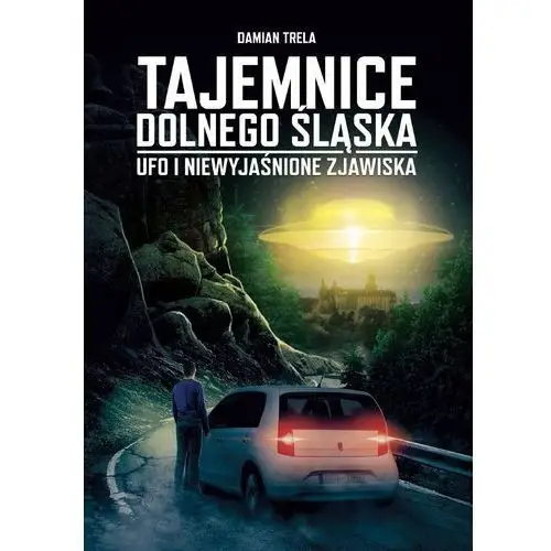 Tajemnice Dolnego Śląska. Ufo i niewyjaśnione zjawiska