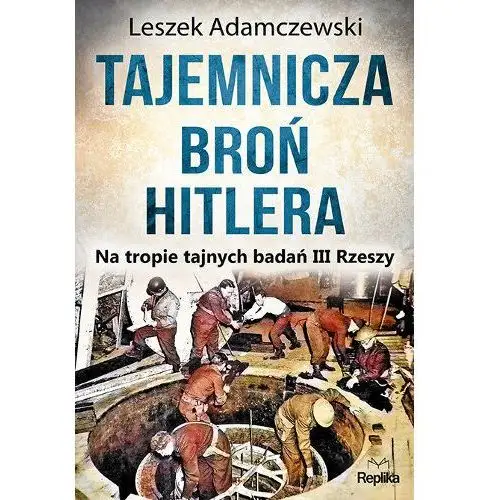 Tajemnicza broń Hitlera. Na tropie tajnych badań III Rzeszy