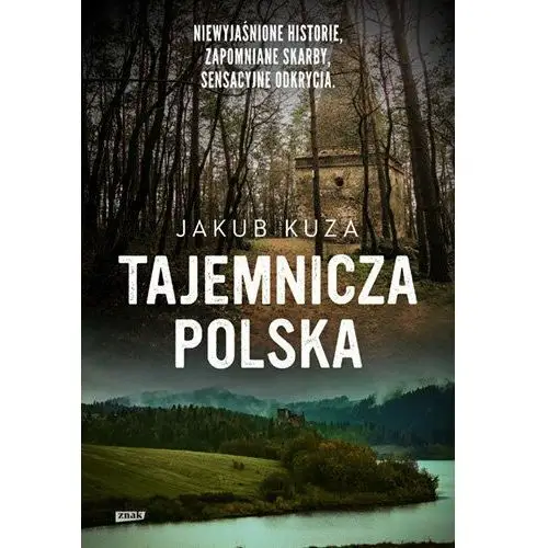 Tajemnicza Polska. Niewyjaśnione historie, zapomniane skarby, sensacyjne odkrycia