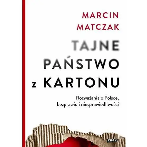 Tajne państwo z kartonu. Rozważania o Polsce, bezprawiu i niesprawiedliwości