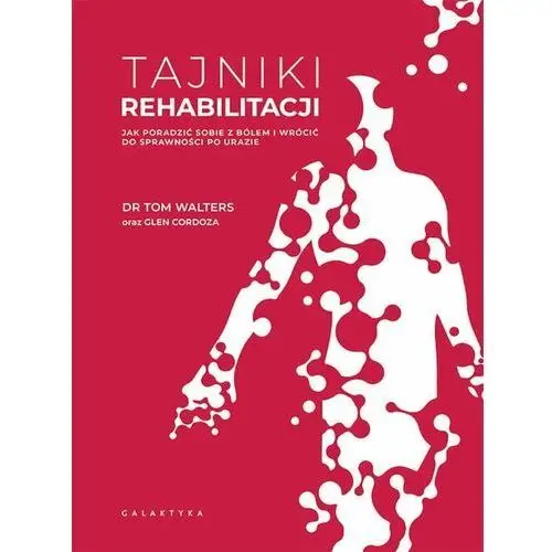 Tajniki rehabilitacji. Jak poradzić sobie z bólem i wrócić do sprawności po urazie