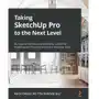 Taking SketchUp Pro to the Next Level Sklep on-line