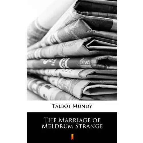 Talbot mundy The marriage of meldrum strange