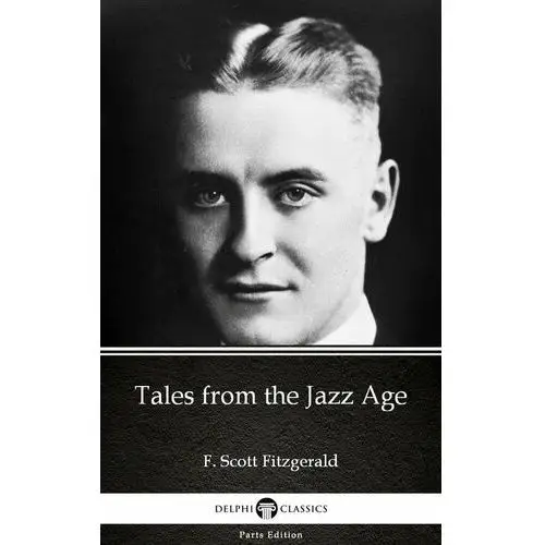 Tales from the Jazz Age by F. Scott Fitzgerald - Delphi Classics (Illustrated)