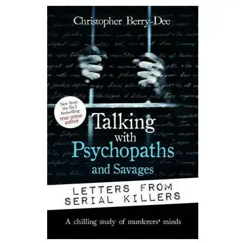 Talking with Psychopaths and Savages: Letters from Serial Killers