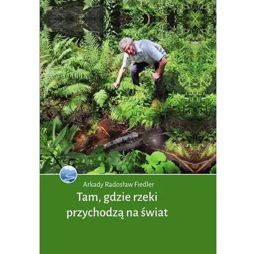 Tam, gdzie rzeki przychodzą na świat