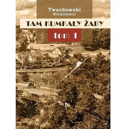 Tam kumkały żaby. Tom 1