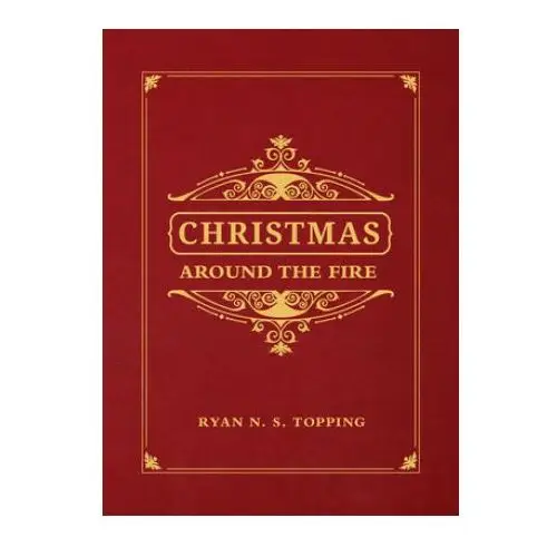 Christmas around the fire: stories, essays, & poems for the season of christ's birth Tan books & publ