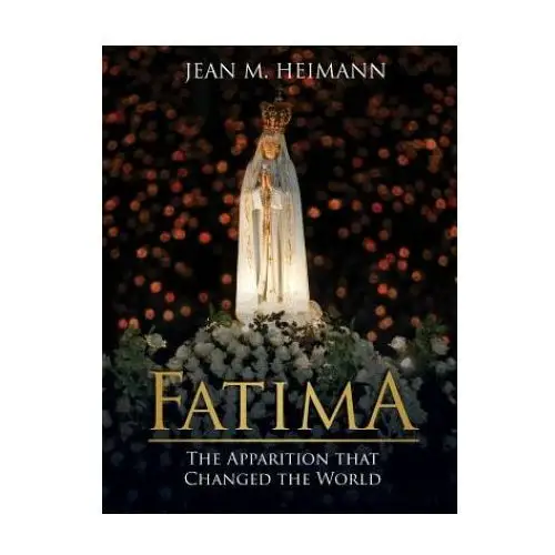 Fatima: the apparition that changed the world Tan books & publ