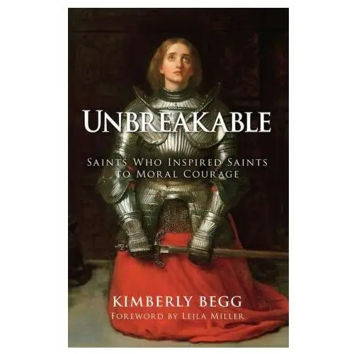 Unbreakable: saints who inspired saints to moral courage Tan books & publ